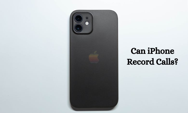 Can iPhone Record Calls