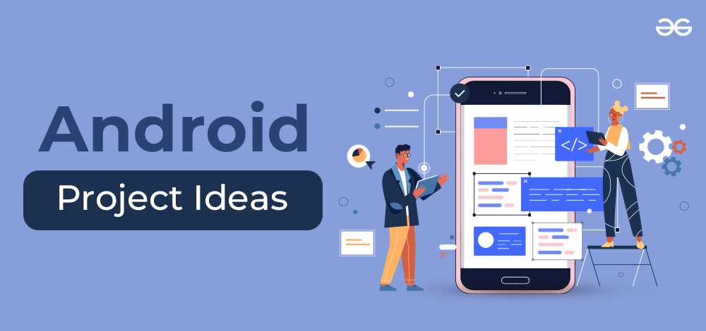 Android App Project Ideas With Source Code: Top 10 Options