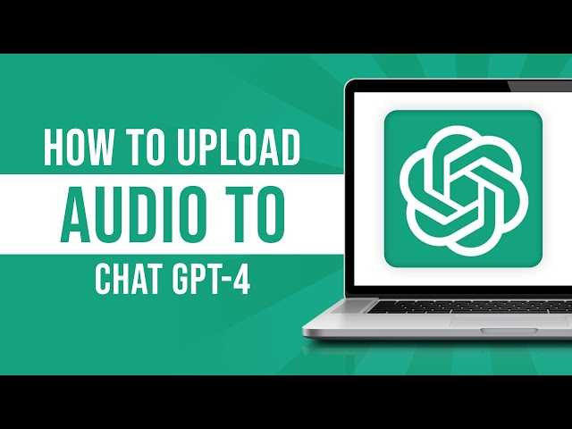 Can You Upload Audio To Chat Gpt For Better Interaction