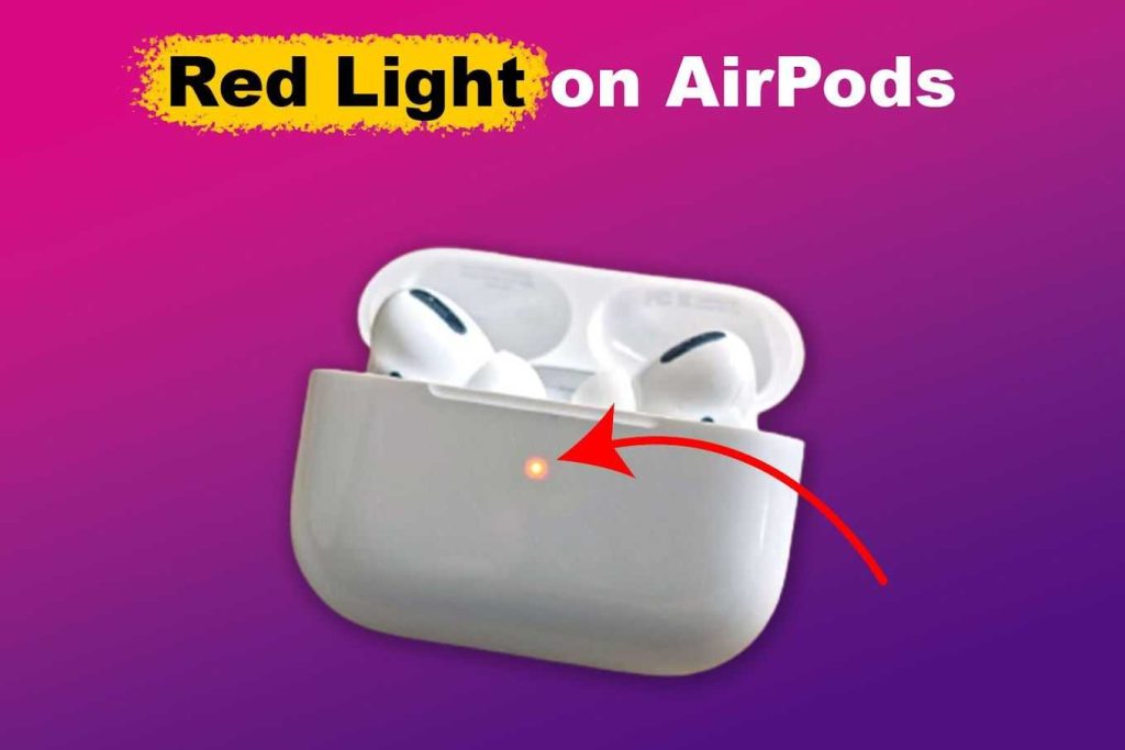 What Is The Meaning Of Red Light In Airpods