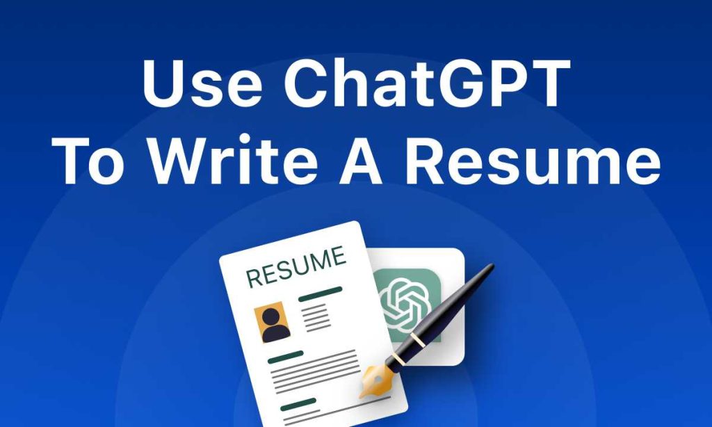 Ways To Use Chat Gpt For Resume Writing Help To Boost Your Job Prospects