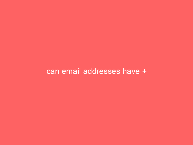 can email addresses have +