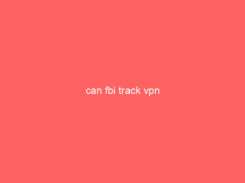 can fbi track vpn