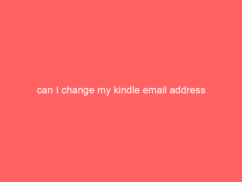 can I change my kindle email address