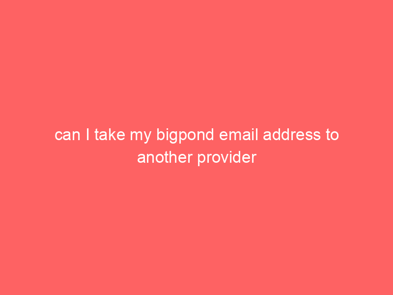 can I take my bigpond email address to another provider