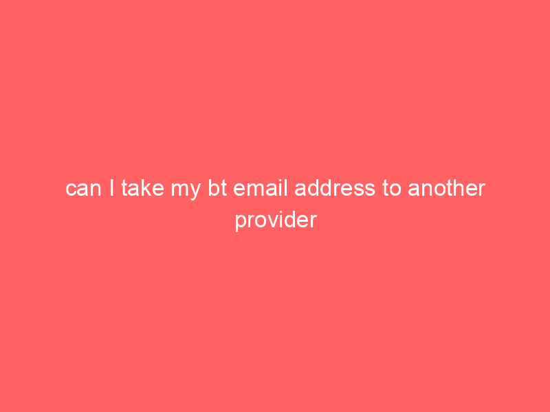 can I take my bt email address to another provider