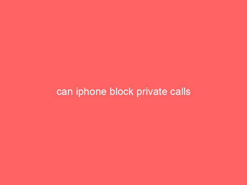 can iphone block private calls