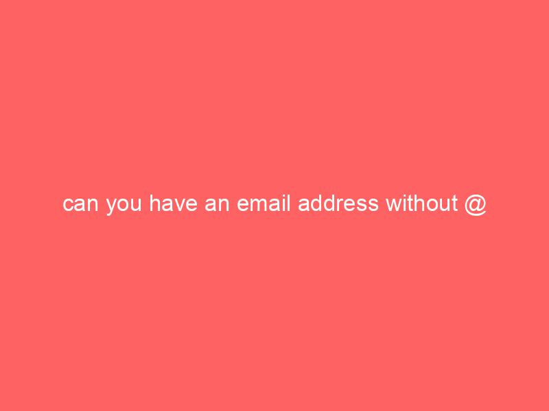 can you have an email address without @