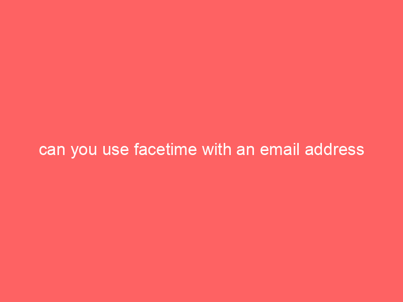 can you use facetime with an email address