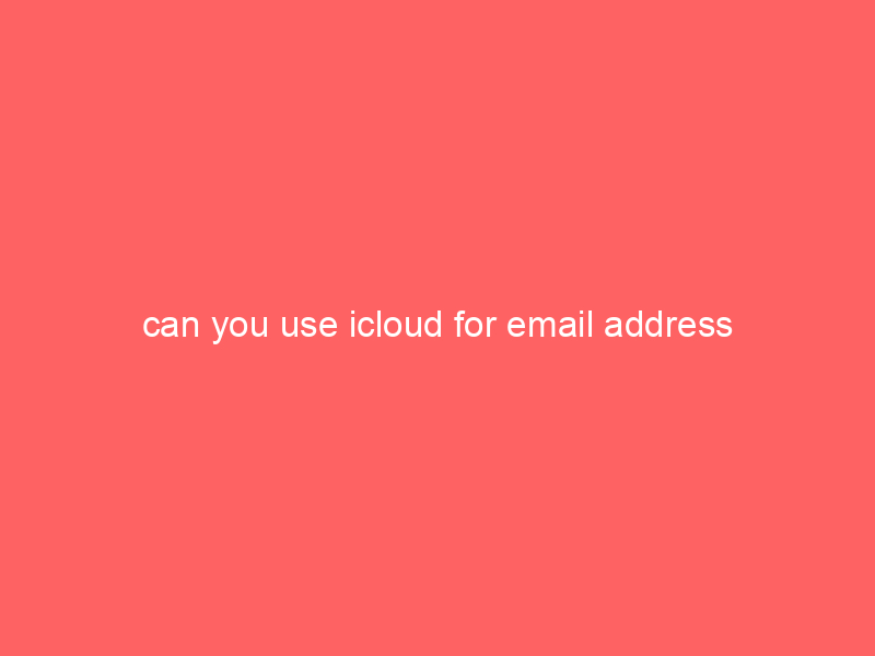 can you use icloud for email address