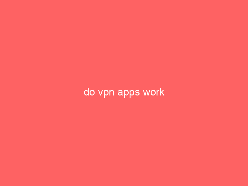 do vpn apps work