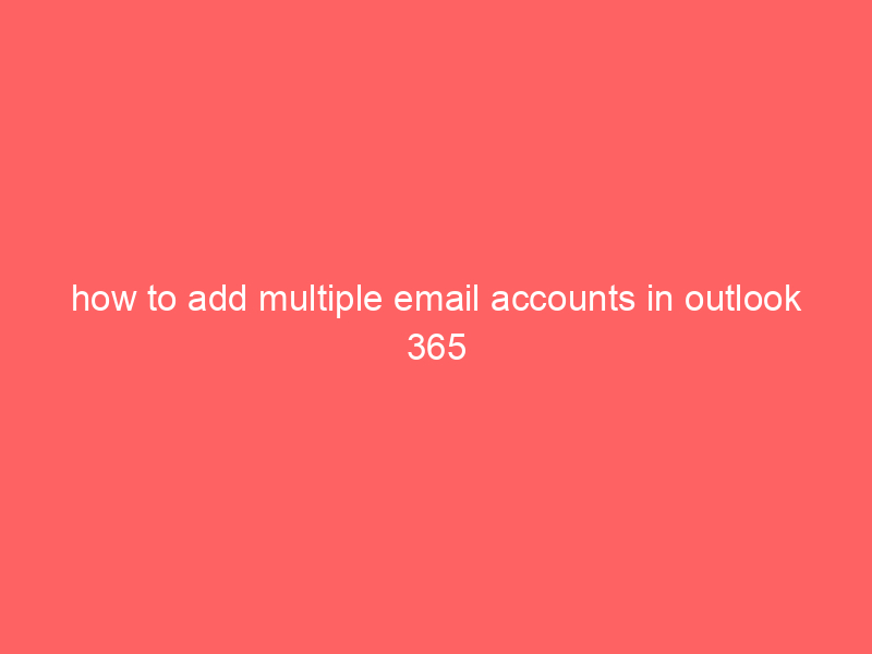 how to add multiple email accounts in outlook 365