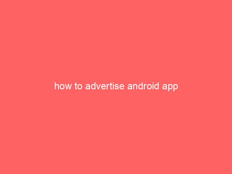 how to advertise android app