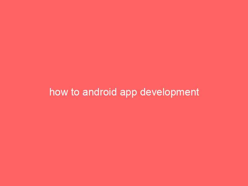 how to android app development