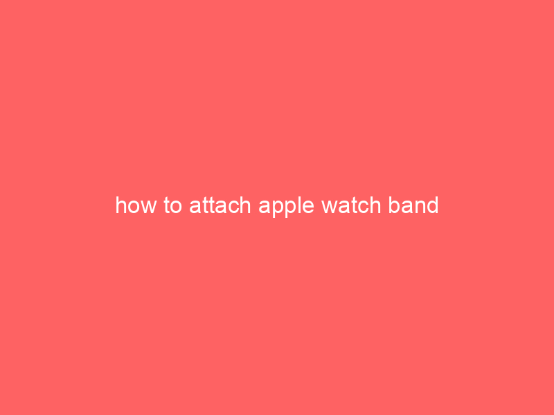 how to attach apple watch band
