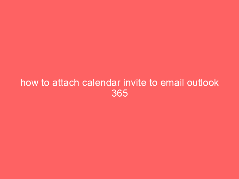 how to attach calendar invite to email outlook 365