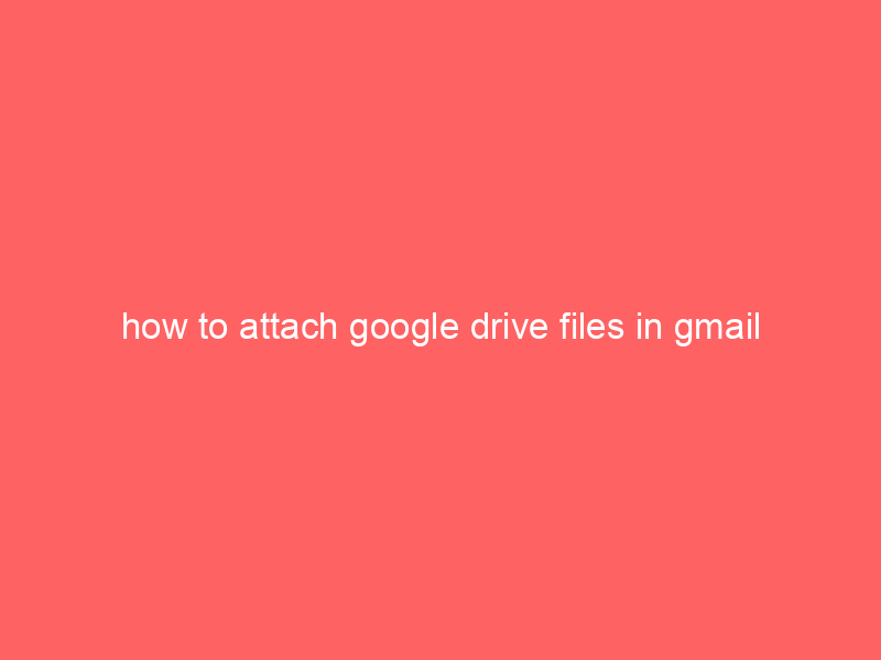 how to attach google drive files in gmail