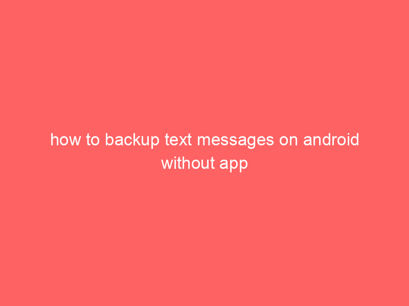 how to backup text messages on android without app