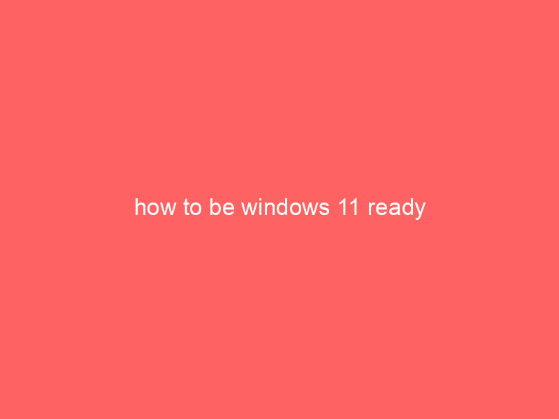 how to be windows 11 ready
