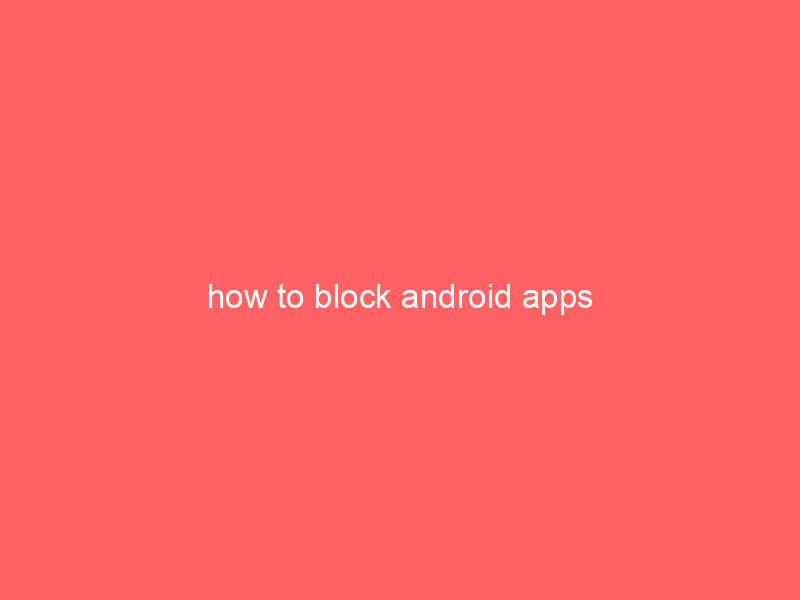 how to block android apps