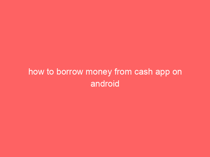 how to borrow money from cash app on android