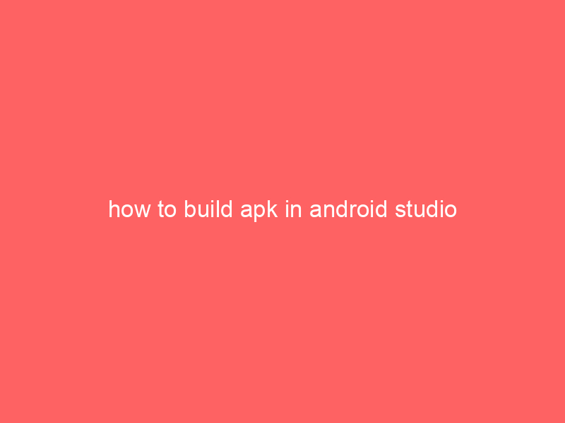 how to build apk in android studio