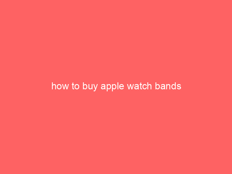 how to buy apple watch bands