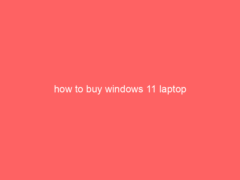 how to buy windows 11 laptop