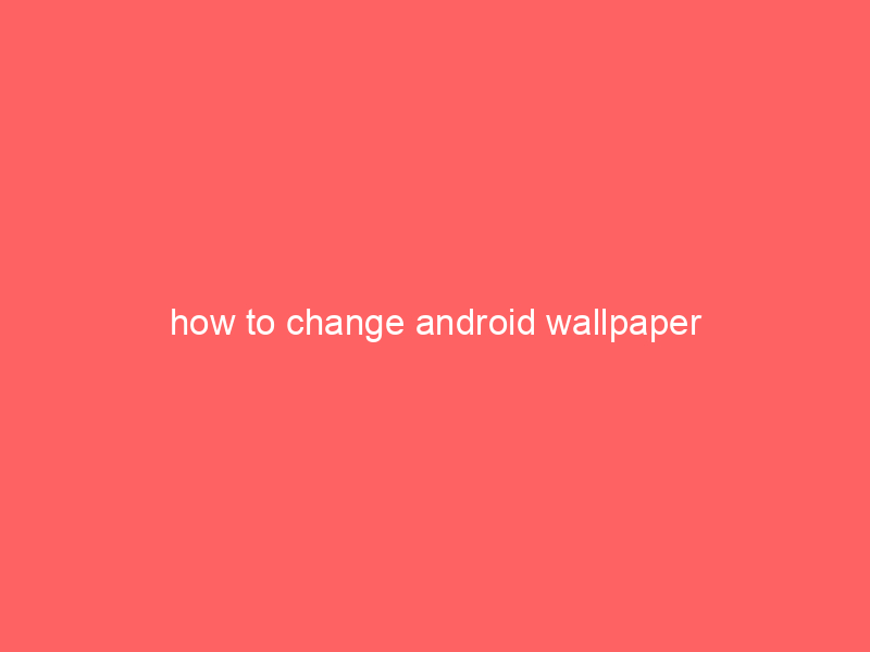 how to change android wallpaper