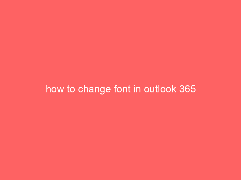 how to change font in outlook 365