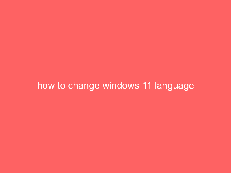 how to change windows 11 language