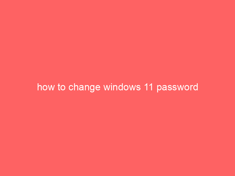 how to change windows 11 password