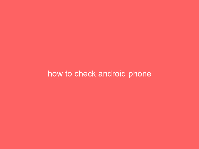 how to check android phone