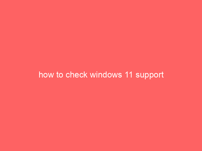 how to check windows 11 support