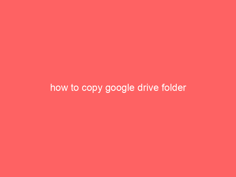 how to copy google drive folder