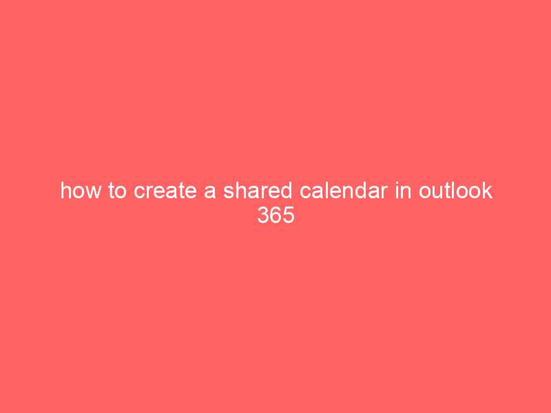 how to create a shared calendar in outlook 365