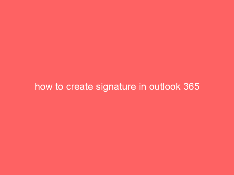 how to create signature in outlook 365