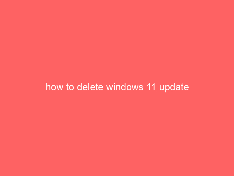 how to delete windows 11 update