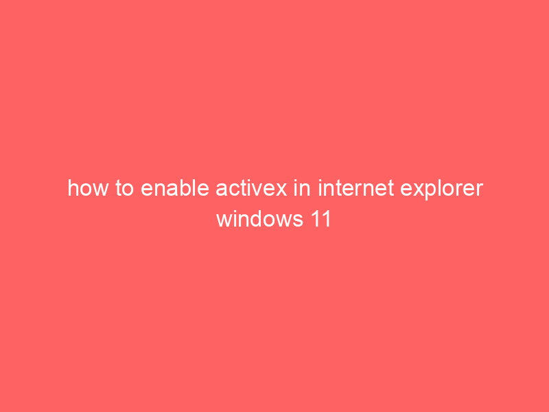 how to enable activex in internet explorer windows 11