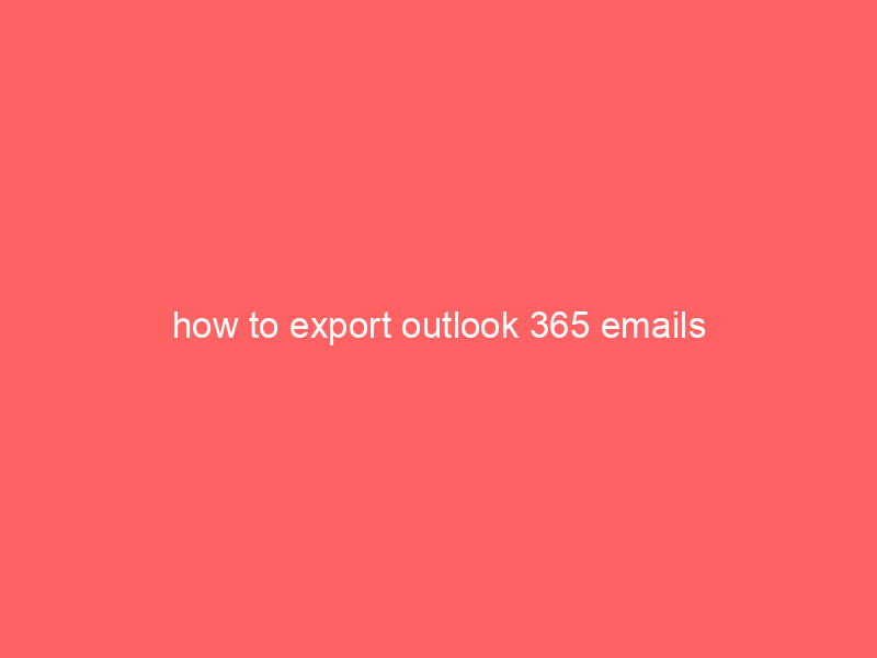 how to export outlook 365 emails