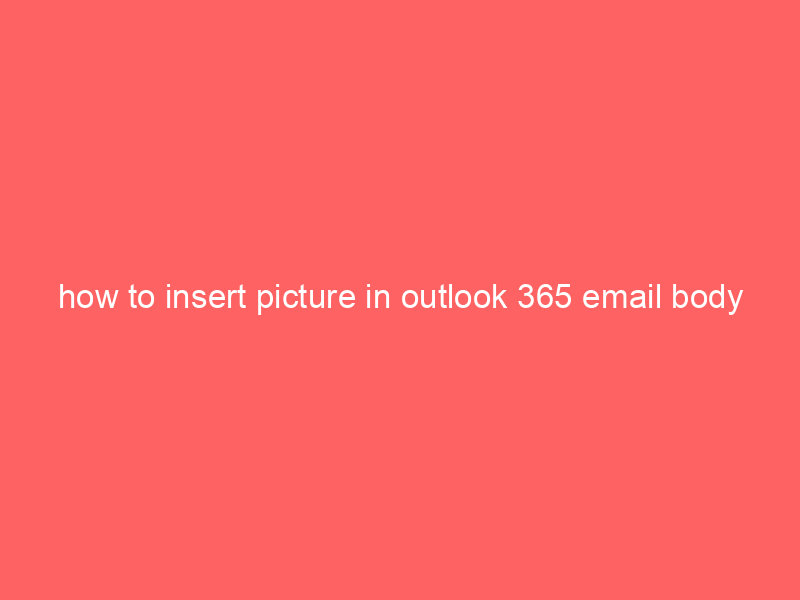 how to insert picture in outlook 365 email body