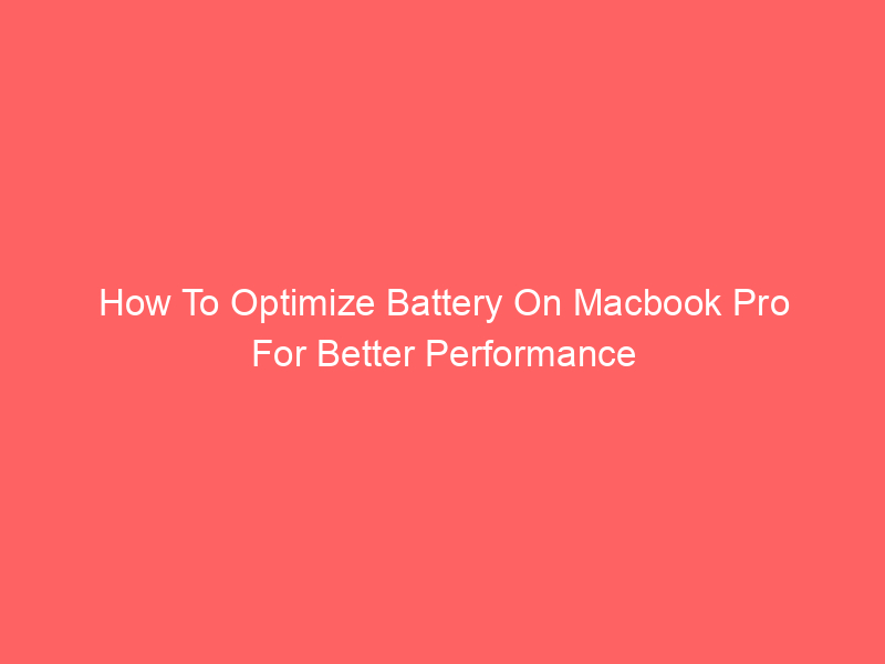 How To Optimize Battery On Macbook Pro For Better Performance