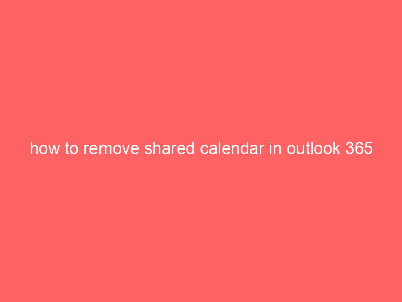 how to remove shared calendar in outlook 365