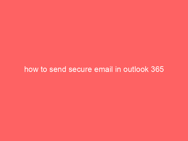 how to send secure email in outlook 365