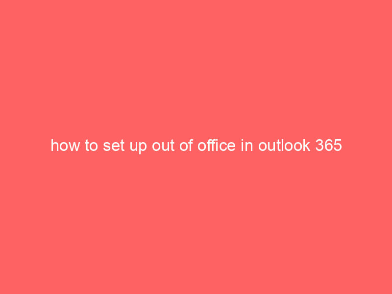 how to set up out of office in outlook 365