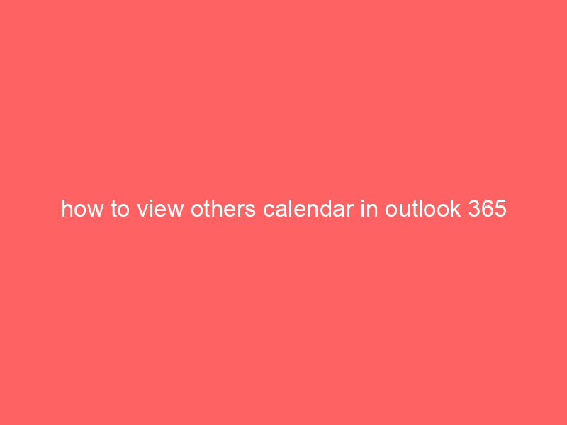 how to view others calendar in outlook 365