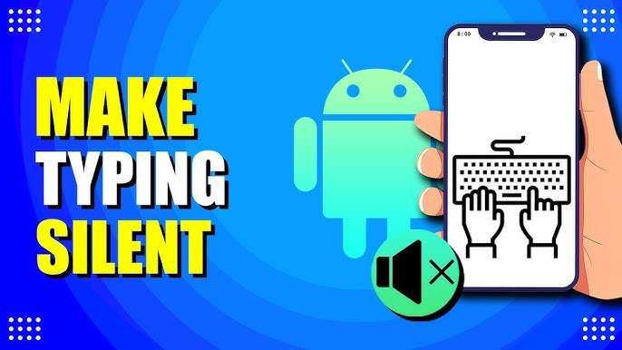 How To Make Typing Silent On Android: Easy Steps
