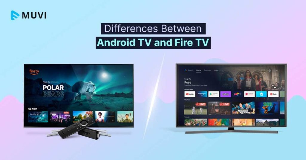 What Is The Difference Between Android Tv And Fire Tv