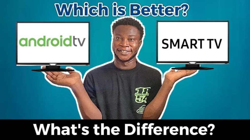 Which Is Better Android Tv Or Smart Tv For Better Viewing