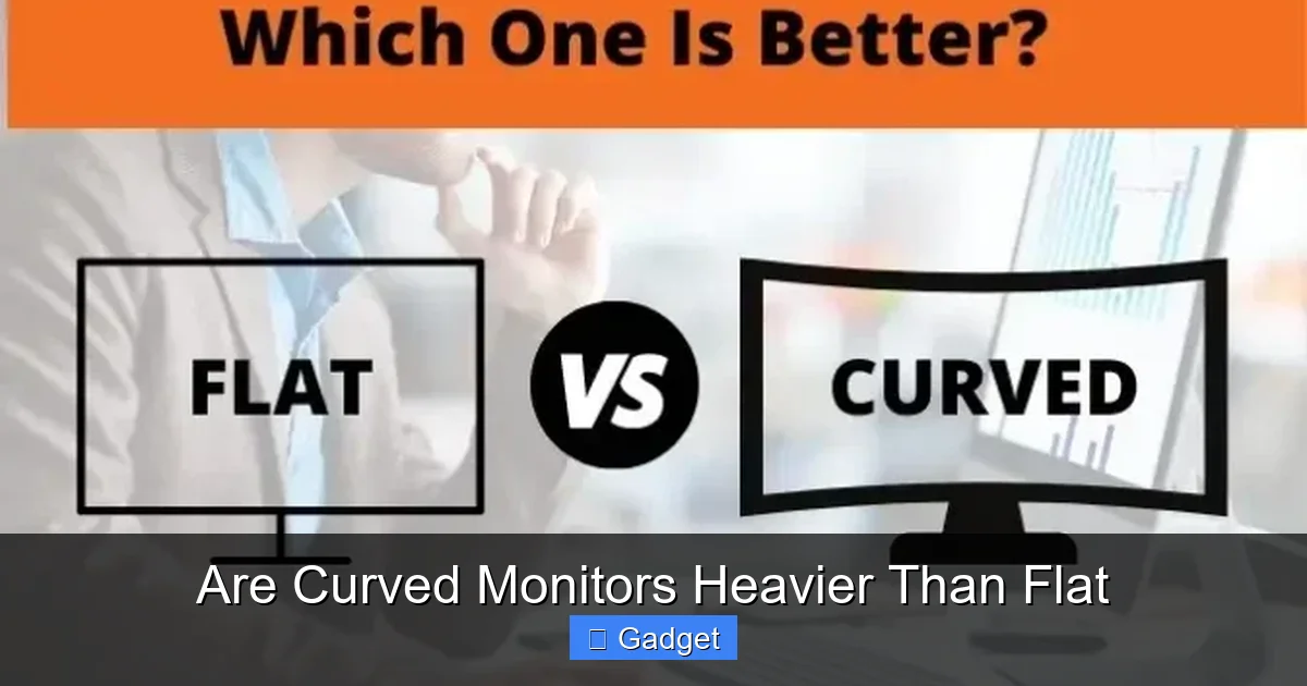 Are Curved Monitors Heavier Than Flat